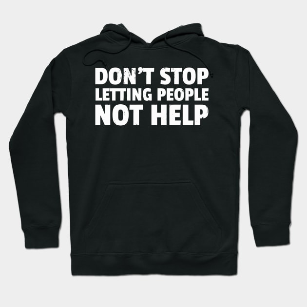 Don'T Stop Letting People Not Help Hoodie by tanambos